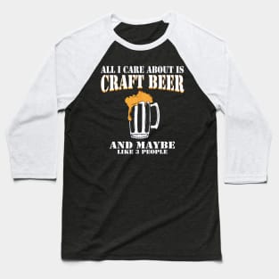 All I Care About Is Craft Beer Baseball T-Shirt